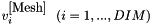 $ v_i^{\mbox{[Mesh]}} \ \ (i=1,...,DIM)$