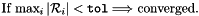 \[ \mbox{If $\max_i |{\cal R}_i| < {\tt tol} \Longrightarrow $ converged.} \]