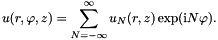 \[ u(r,\varphi,z) = \sum_{N=-\infty}^{\infty} u_N(r,z) \exp({\rm i} N \varphi). \]