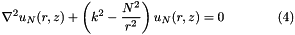 \[ \nabla^2 {u_{N}}(r,z) + \left(k^2-\frac{N^2}{r^2}\right) u_N(r,z) = 0 \ \ \ \ \ \ \ \ \ \ \ \ (4) \]