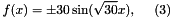 \[ f(x) = \pm 30 \sin(\sqrt{30} x), \ \ \ \ (3) \]