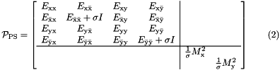 \[ {\cal P}_{\rm PS}=\left[ \begin{array}{cccc|cc} E_{\rm xx}&E_{\rm x\bar{\rm x}}&E_{\rm xy}&E_{\rm x\bar{\rm y}}&&\\ E_{\bar{\rm x}\rm x}&E_{\bar{\rm x}\bar{\rm x}}+\sigma I&E_{\bar{\rm x}\rm y}&E_{\bar{\rm x}\bar{\rm y}}&&\\ E_{\rm yx}&E_{\rm y\bar{\rm x}}&E_{\rm yy}&E_{\rm y\bar{\rm y}}&&\\ E_{\bar{\rm y}\rm x}&E_{\bar{\rm y}\bar{\rm x}}&E_{\bar{\rm y}\rm y}&E_{\bar{\rm y}\bar{\rm y}}+\sigma I&&\\ \hline &&&&\frac{1}{\sigma}M_{\rm x}^2&\\ &&&&&\frac{1}{\sigma}M_{\rm y}^2\\ \end{array} \right] \ \ \ \ \ \ (2) \]