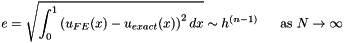 \[ e = \sqrt{ \int_0^1 \left( u_{FE}(x) - u_{exact}(x) \right) ^2 dx } \sim h^{(n-1)} \mbox{ \ \ \ \ as $N \to \infty$} \]