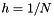 $ h = 1/N $