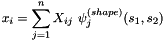 \[ x_i = \sum_{j=1}^n X_{ij} \ \psi^{(shape)}_j(s_1,s_2) \]