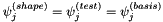 $ \psi^{(shape)}_j = \psi^{(test)}_j = \psi^{(basis)}_j $
