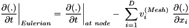 \[ \left. \frac{\partial (.)}{\partial t} \right|_{Eulerian} = \left. \frac{\partial (.) }{\partial t} \right|_{at \ node} - \ \sum_{i=1}^D v_i^{(Mesh)} \ \frac{\partial (.) }{ \partial x_i} \]