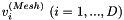 $ v_i^{(Mesh)} \ (i=1,...,D) $