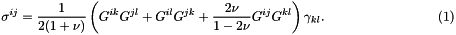 \[ \sigma^{ij} = \frac{1}{2(1+\nu)} \left( G^{ik} G^{jl} + G^{il} G^{jk} + \frac{2\nu}{1-2\nu} G^{ij} G^{kl} \right) \gamma_{kl}. \hspace{3cm} (1) \]