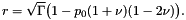 \[ r = \sqrt{\Gamma} \big( 1-p_0 (1+\nu)(1-2\nu) \big). \]