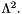 $ \Lambda^2. $