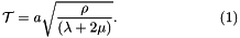 \[ {\cal T} = a \sqrt{\frac{\rho}{(\lambda+2\mu)}}. \ \ \ \ \ \ \ \ \ \ \ \ \ \ \ \ \ \ \ \ \ (1) \]