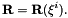 \[ {\bf R} = {\bf R}(\xi^i). \]