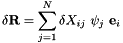 \[ \delta {\bf R} = \sum_{j=1}^{N} \delta X_{ij} \ \psi_j \ {\bf e}_i \]