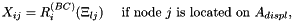 \[ X_{ij} = R^{(BC)}_i(\Xi_{lj}) \mbox{ \ \ \ if node $j$ is located on $A_{displ},$} \]