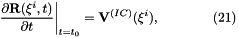 \[ \left. \frac{\partial {\bf R}(\xi^i,t)}{\partial t} \right|_{t=t_0} = {\bf V}^{(IC)}(\xi^i), \ \ \ \ \ \ \ \ \ \ \ \ (21) \]