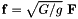 $ {\bf f } = \sqrt{G/g} \ {\bf F }$