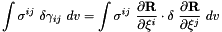 \[ \int \sigma^{ij} \ \delta \gamma_{ij} \ dv = \int \sigma^{ij} \ \frac{\partial {\bf R}}{\partial \xi^i} \cdot \delta \ \frac{\partial {\bf R}}{\partial \xi^j} \ dv \]
