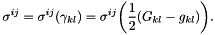 \[ \sigma^{ij} = \sigma^{ij}(\gamma_{kl}) = \sigma^{ij}\bigg( \frac{1}{2} (G_{kl} - g_{kl})\bigg). \]