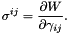 \[ \sigma^{ij} = \frac{\partial W}{\partial \gamma_{ij}}. \]