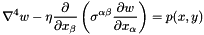 \[ \nabla^4 w - \eta \frac{\partial}{\partial x_{\beta}} \left( \sigma^{\alpha \beta} \frac{\partial w}{\partial x_{\alpha}} \right) = p(x,y) \]