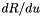 $dR/du$
