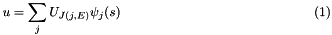 \[ u = \sum_{j} U_{J(j,E)} \psi_j(s) \mbox{\hspace{5cm} (1)} \]