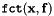 $ \mbox{\tt fct}({\bf x}, {\bf f}) $