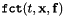 $ \mbox{\tt fct}(t, {\bf x}, {\bf f}) $