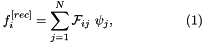\[ f_i^{[rec]} = \sum_{j=1}^{N} {\cal F}_{ij}\ \psi_j, \ \ \ \ \ \ \ \ \ \ \ \ \ \ \ \ (1) \]