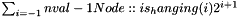 $ \sum_{i=-1}{nval-1} Node::is_hanging(i) 2^{i+1} $
