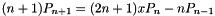 $ (n+1) P_{n+1} = (2n+1)xP_{n} - nP_{n-1} $