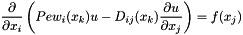 \[ \frac{\partial}{\partial x_{i}}\left( Pe w_{i}(x_{k}) u - D_{ij}(x_{k})\frac{\partial u}{\partial x_{j}}\right) = f(x_{j}) \]