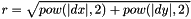 $ r=\sqrt{pow(|dx|,2)+pow(|dy|,2)} $