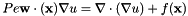 \[ Pe \mathbf{w}\cdot(\mathbf{x}) \nabla u = \nabla \cdot \left( \nabla u \right) + f(\mathbf{x}) \]
