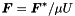 $\mbox{\boldmath$F$} = \mbox{\boldmath$F$}^{*}/\mu U$