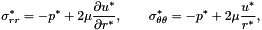 \[ \sigma_{rr}^* = -p^* + 2\mu\frac{\partial u^*}{\partial r^*}, \qquad \sigma_{\theta\theta}^* = -p^* +2\mu\frac{u^*}{r^*}, \]