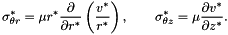 \[ \sigma_{\theta r}^* = \mu r^*\frac{\partial}{\partial r^*} \left(\frac{v^*}{r^*}\right), \qquad \sigma_{\theta z}^* = \mu\frac{\partial v^*}{\partial z^*}. \]