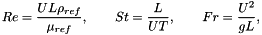 \[ Re = \frac{UL\rho_{ref}}{\mu_{ref}}, \qquad St = \frac{L}{UT}, \qquad Fr = \frac{U^2}{gL}, \]