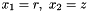 $ x_1=r, \ x_2 = z$