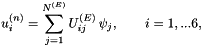 \[ u_i^{(n)} = \sum_{j=1}^{N^{(E)}} U^{(E)}_{ij} \, \psi_j, \qquad i=1,...6, \]
