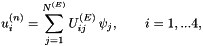 \[ u_i^{(n)} = \sum_{j=1}^{N^{(E)}} U^{(E)}_{ij} \, \psi_j, \qquad i=1,...4, \]