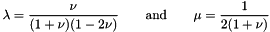 \[ \lambda = \frac{\nu}{(1+\nu)(1-2\nu)} \qquad \textrm{and} \qquad \mu = \frac{1}{2(1+\nu)} \]