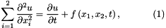 \[ \sum_{i=1}^2\frac{\partial^2 u}{\partial x_i^2} = \frac{\partial u}{\partial t} + f\left(x_1,x_2,t\right), \ \ \ \ \ \ \ \ \ \ (1) \]