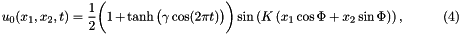 \[ u_0(x_1,x_2,t) = \frac{1}{2} \bigg( 1 + \tanh\big(\gamma \cos(2\pi t)\big)\bigg) \sin\left(K \left( x_1 \cos \Phi + x_2 \sin \Phi\right)\right), \ \ \ \ \ \ \ \ \ \ (4) \]