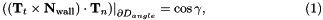 \[ \left. \left( ({\bf T}_t \times {\bf N}_{\rm wall}) \cdot {\bf T}_n\right) \right|_{\partial D_{angle}} = \cos \gamma, \ \ \ \ \ \ \ \ \ \ \ \ \ \ \ \ \ \ \ \ \ \ (1) \]