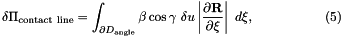 \[ \delta \Pi_{\rm contact\ line} = \int_{\partial D_{\rm angle}} \beta \cos \gamma \ \delta u \left| \frac{\partial {\bf R}}{\partial \xi}\right| \ d\xi, \ \ \ \ \ \ \ \ \ \ \ \ \ \ \ \ (5) \]